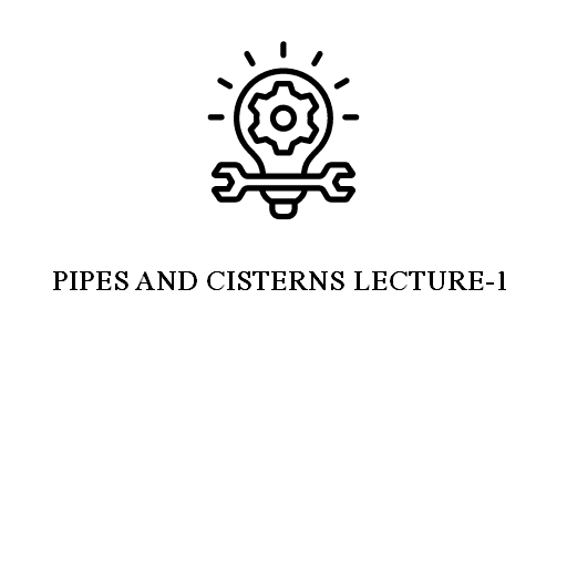 PIPES AND CISTERNS LECTURE-1